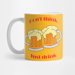 Don't think, just drink Mug